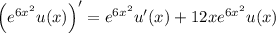 \left(e^{6x^2}u(x)\right)'=e^{6x^2}u'(x)+12xe^{6x^2}u(x)