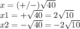 x=(+/-)\sqrt{40} \\x1=+\sqrt{40}=2\sqrt{10} \\ x2=-\sqrt{40}=-2\sqrt{10}