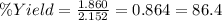 \%Yield = \frac{1.860}{2.152} = 0.864 = 86.4%