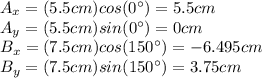 A_x=(5.5cm)cos(0^{\circ})=5.5cm\\A_y=(5.5cm)sin(0^{\circ})=0cm\\B_x=(7.5cm)cos(150^{\circ})=-6.495cm\\B_y=(7.5cm)sin(150^{\circ})=3.75cm\\
