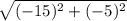 \sqrt{(-15)^{2}+(-5)^{2}}