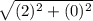 \sqrt{(2)^{2}  + (0)^{2} }