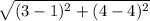 \sqrt{(3 - 1)^{2}  + (4 - 4)^{2} }