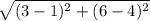 \sqrt{(3-1)^{2}  + (6 - 4)^{2} }