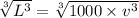 \sqrt[3]{L^{3}}=\sqrt[3]{1000 \times v^{3}}