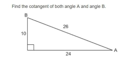 Find the tangent of both angle a and angle b. ignore what the picture says the numbers are the same.