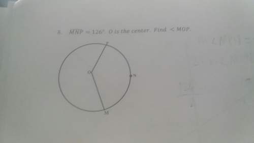 Arc mnp equals 126. o is the center. find angle mop