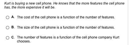 Someone me serious answers only! kurt is buying a new cell phone. he knows that the more features