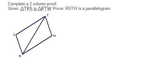 Complete a 2 column proof. given: prove: rstw is a parallelogram i'm just flat terrible at proofs!