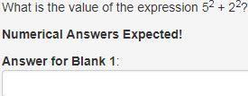 What is the value of the expression 52 + 22? numerical answers expected! answer for blank 1: