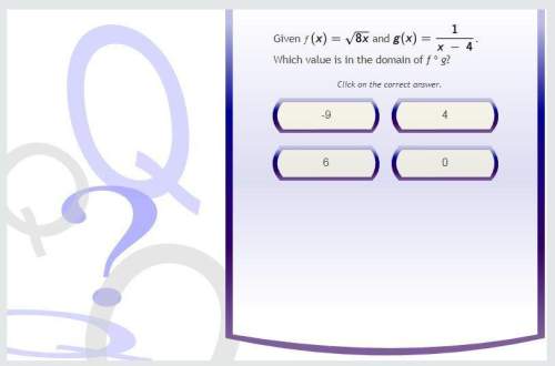 Ƒ(x)=sqrt(8x) and g(x)=1/(x − 4) which value is in the domain of fog