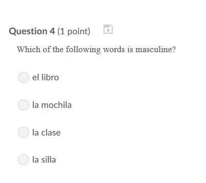 Correct answer only ! which of the following words is masculine? a. el libro b. la mochila c. la c