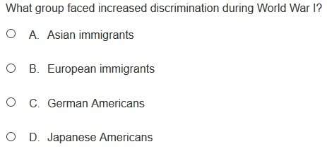 Need fast | what group faced increased discrimination during world war i? a. asian immigrants b. e