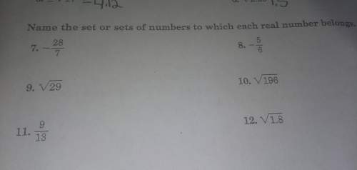 Name the set or sets of numbers to which each real number belongs. someone explain! i'v ask this q