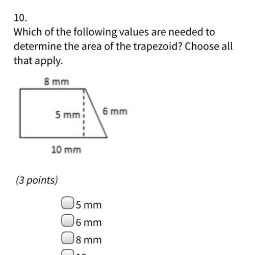 Which of the following values are needed to determine the area of the trapezoid choose all that appl