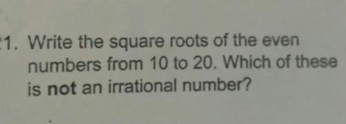 Write the square roots of the even numbers from 10 to 20. which of these is not an irrational number