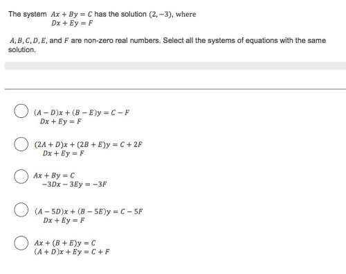 The system ax+by=c has the solution (2,-3), where dx+ey=f a, b, c, d, e, and f are non-zero real num