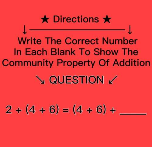Directions - write the correct number in each blank to show the community property of addition. ques