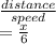 \frac{distance}{speed} \\= \frac{x}{6}