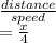 \frac{distance}{speed} \\= \frac{x}{4}