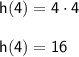 \mathsf{h(4) = 4\cdot 4}\\ \\ \mathsf{h(4) = 16}