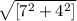 \sqrt{[7^{2}+4^{2}]}