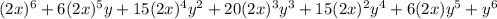 (2x)^6 + 6(2x)^5 y + 15 (2x)^4 y^2 + 20(2x)^3 y^3 + 15 (2x)^2 y^4 + 6 (2x) y^5 + y^6