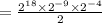 =\frac{2^{18} \times 2^{-9} \times 2^{-4}}{2}