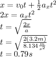 x=v_0t+\frac{1}{2}a_xt^2\\2x=a_xt^2\\t=\sqrt{\frac{2x}{a}}\\t=\sqrt{\frac{2(3.2m)}{8.134\frac{m}{s^2}}}\\t=0.79 s