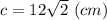 c=12\sqrt{2} \ (cm)