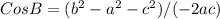 CosB=(b^{2}-a^{2}-c^{2}) / (-2ac)