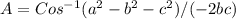 A=Cos^{-1}(a^{2}-b^{2}-c^{2}) / (-2bc)