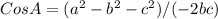 CosA=(a^{2}-b^{2}-c^{2}) / (-2bc)