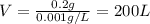 V=\frac{0.2 g}{0.001 g/L}=200 L