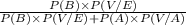 \frac{P(B)\times P(V/E)}{P(B)\times P(V/E)+P(A)\times P(V/A)}