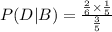P(D|B)=\frac{\frac{2}{6}\times \frac{1}{5}}{\frac{3}{5}}