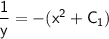 \mathsf{\dfrac{1}{y}=-(x^2+C_1)}