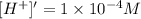 [H^+]'=1\times 10^{-4} M