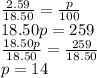 \frac{2.59}{18.50}= \frac{p}{100} \\ 18.50p=259 \\  \frac{18.50p}{18.50}= \frac{259}{18.50} \\ p=14