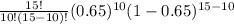 \frac{15!}{10!(15-10)!} (0.65)^{10}(1-0.65)^{15-10}