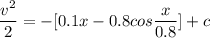 \dfrac{v^2}{2}=-[0.1x-0.8cos\dfrac{x}{0.8}]+c