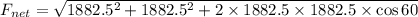 F_{net}=\sqrt{1882.5^2+1882.5^2+2\times 1882.5\times 1882.5\times \cos 60}