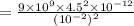 =\frac{9\times 10^9\times 4.5^2\times 10^{-12}}{(10^{-2})^2}