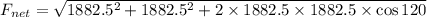 F_{net}=\sqrt{1882.5^2+1882.5^2+2\times 1882.5\times 1882.5\times \cos 120}