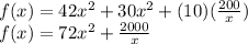f(x)=42x^{2} +30x^{2} +(10)(\frac{200}{x} )\\f(x)=72x^{2} +\frac{2000}{x}