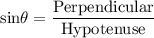 \rm sin\theta=\dfrac{Perpendicular}{Hypotenuse}