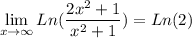 $ \lim_{x \to \infty}  Ln(\frac{2x^2+1}{x^2+1}) =Ln(2)