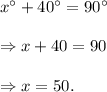 x^\circ+40^\circ=90^\circ\\\\\Rightarrow x+40=90\\\\\Rightarrow x=50.