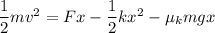 \dfrac{1}{2}mv^2 = F x - \dfrac{1}{2}kx^2-\mu_kmgx