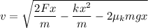 v=\sqrt{\dfrac{2Fx}{m}-\dfrac{kx^2}{m}-2\mu_kmgx}